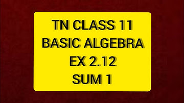 TN Class 11 Maths  Basic Algebra Ex 2.12 Sum 1
