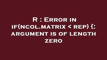 R : Error in if(ncol.matrix   rep) {: argument is of length zero