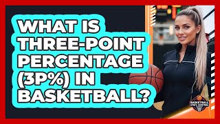 What Is Three-Point Percentage (3P%) In Basketball?