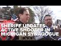 Sheriff updates West Bloomfield, MI active shooter incident at synagogue
