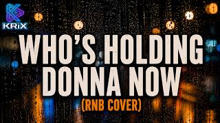 Neokrix - Whos Holding Donna Now Rnb Cover