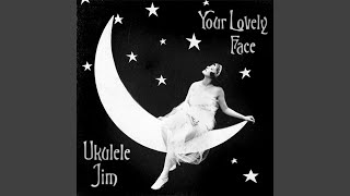 Video thumbnail of "Ukulele Jim - Your Lovely Face"