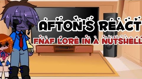 |Afton family react fnaf lore in a nutshell|thx 4 23 sucribers!|Bad english?|Basically Gülce ☆|