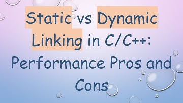 Static vs Dynamic Linking in C/C++: Performance Pros and Cons