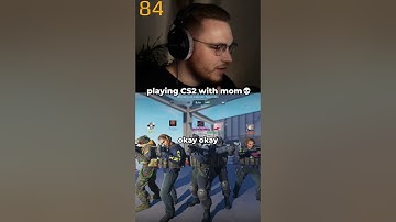 playing CS2 with your mom 😳