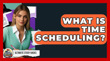 What Is Time Scheduling? - Ultimate Study Hacks