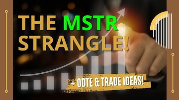 Why a Strangle Trade on MSTR and 0 DTE Trades!