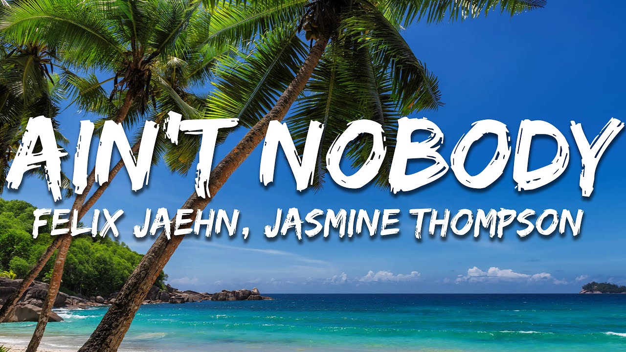 Felix Jaehn, Jasmine Thompson - Ain't Nobody (Loves Me Better) [Lyrics