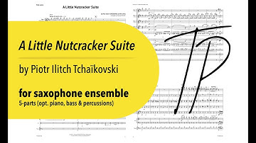 A Little Nutcracker Suite | P.I. Tchaikovsky  for saxophone ensemble