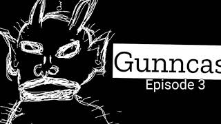 Gunncast ( Episode 3 ) Life&#39;s not enough