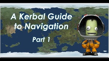 A Kerbal Guide to Navigation - Part 1