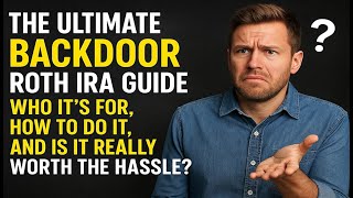 The Ultimate Backdoor Roth IRA Guide: Who It's For, How to Do It, and Is It REALLY Worth the Hassle?