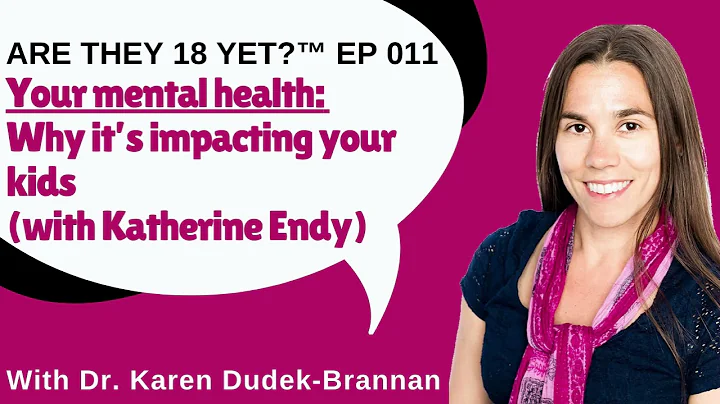 Are They 18 Yet? EP 011: Your mental health: Why its impacting your kids (with Katherine Endy)