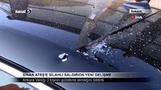 Sinan Ateş'e Silahlı Saldırıda Yeni Gelişme /Ankara Valiliği 3 Kişinin Gözaltına Alındığını Bildirdi