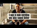 4 WAYS TO MAKE EVERYTHING YOU PLAY SOUND BETTER