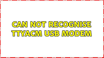 Ubuntu: Can not recognise ttyACM usb modem