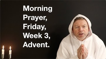 Morning Prayer, Friday, Week 3, Advent.