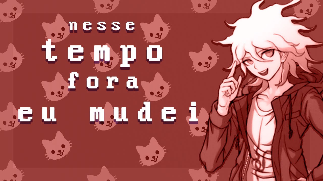 nesse tempo fora... eu mudei :'3