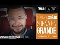 OMAR VILLALOBOS || Si vas a Soñar, Sueña en Grande || Superación Personal