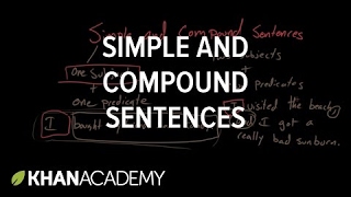 Simple and compound sentences | Syntax | Khan Academy