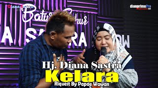 KELARA - HJ. DIANA SASTRA || LIVE BATUR SAHUR 2024