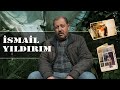 İSMAİL YILDIRIM HAKKINDA HER ŞEY!