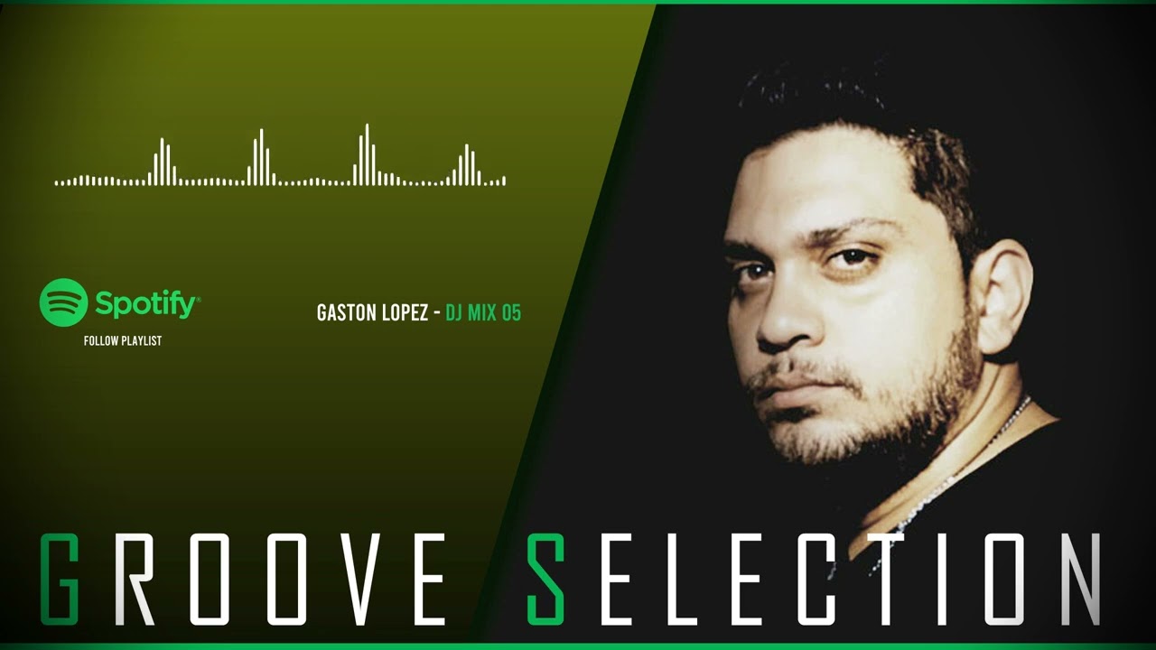 Gaston Lopez - GROOVE SELECTION (Mix - 05)