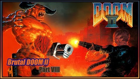 Brutal DOOM II Part 8 [No Commentary]