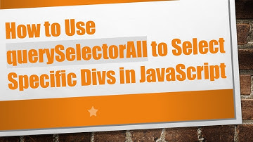 How to Use querySelectorAll to Select Specific Divs in JavaScript