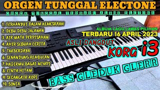 ALBUM ELECTONE ORGEN TUNGGAL TERBARU 2023 VIRAL LAGU LAWAS DANGDUT KORG i3 BASS HOREG GLER