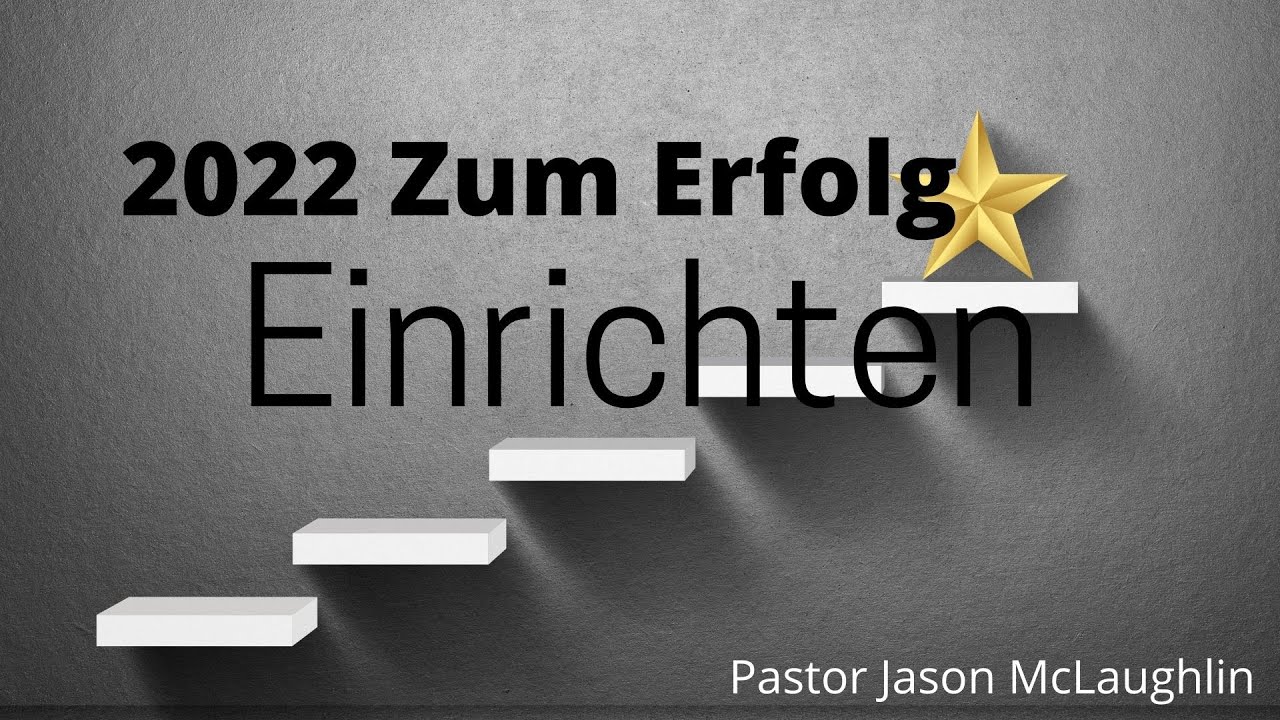 2022 Zum Erfolg Einrichten - German Service - Pastor Jason McLaughlin