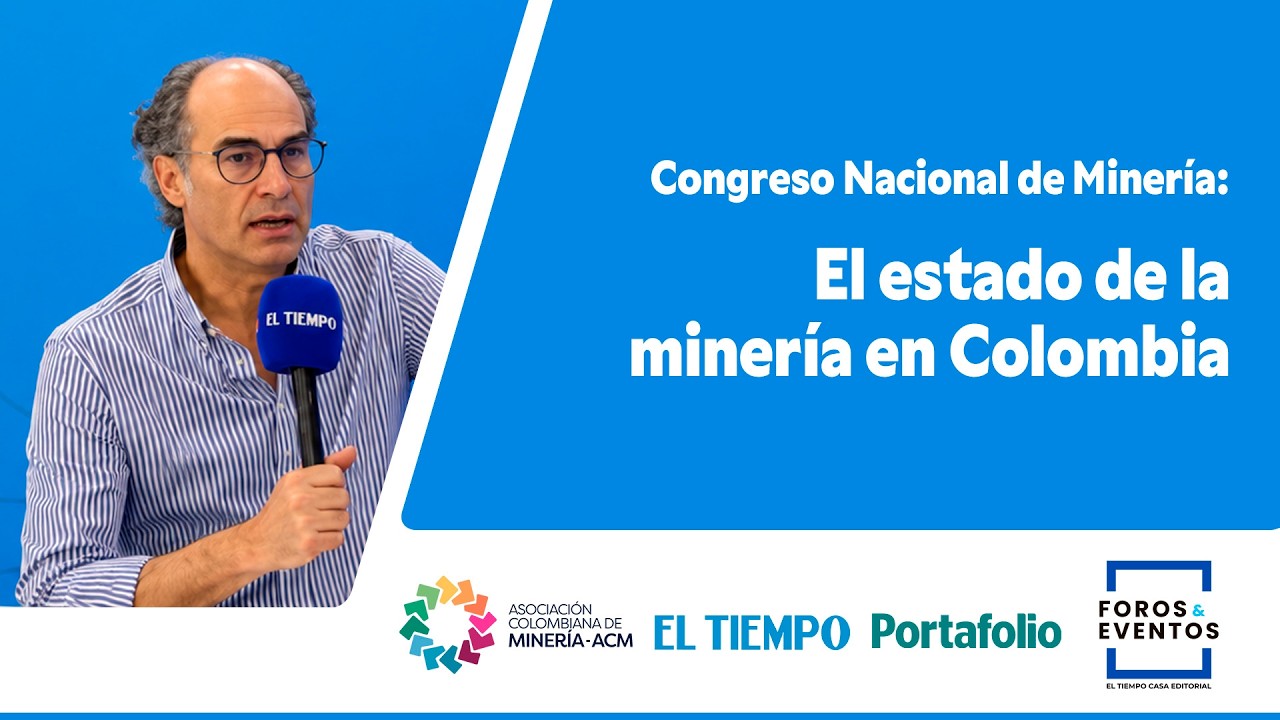 El estado de la minería en Colombia, Juan Camilo Nariño, Presidente ACM | EL TIEMPO