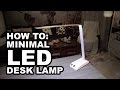 How to: DIY Minimal LED desk lamp How to: DIY Minimal LED desk lamp