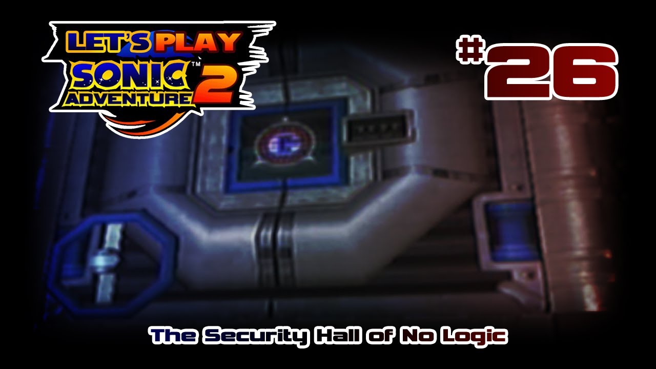 Let's Play Sonic Adventure 2 [26] | The Security Hall of No Logic - YouTube
