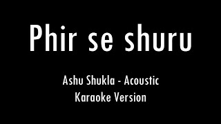 Phir Se Shuru | Ashu Shukla l Acoustic Karaoke With Lyrics | Only Guitar Chords...