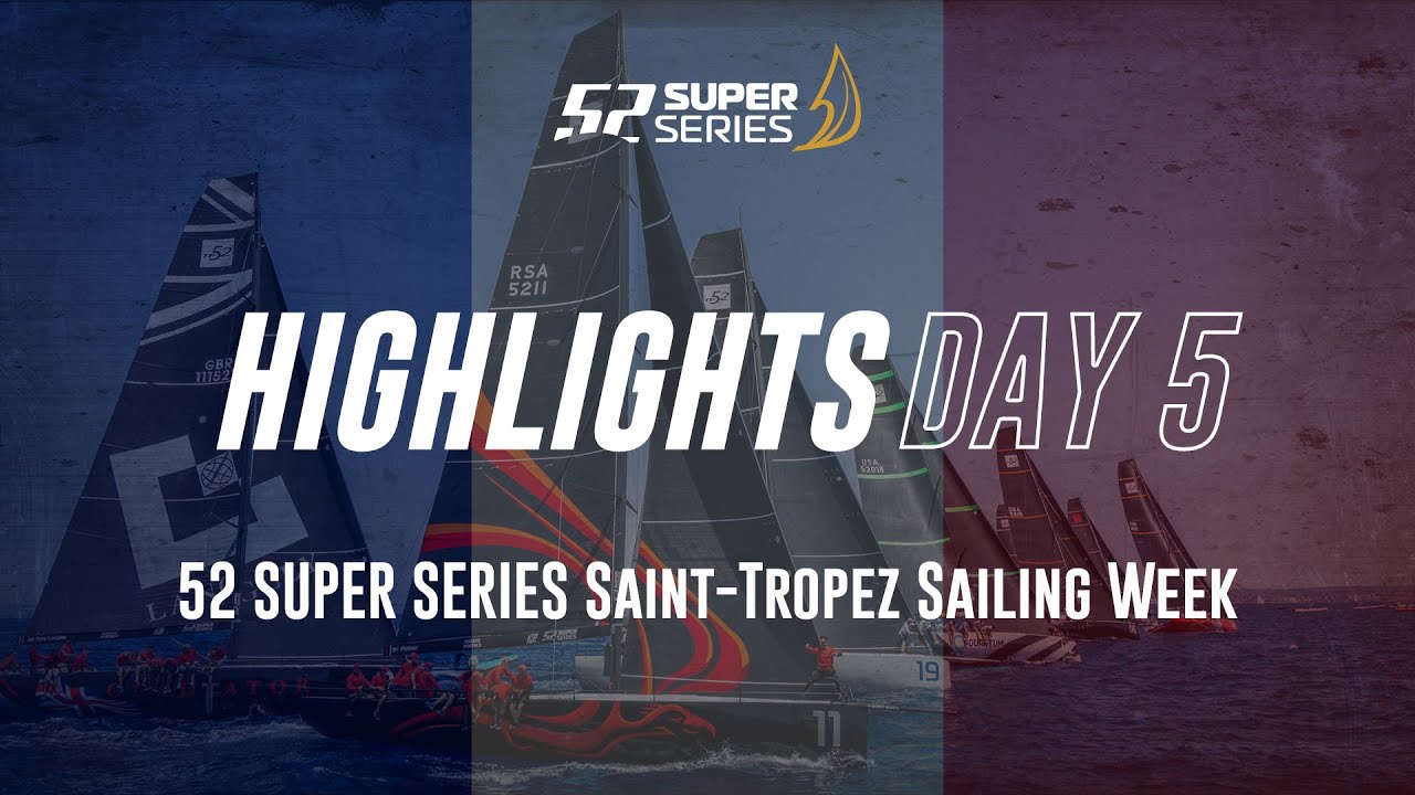 Day 5 HIGHLIGHTS - 52 SUPER SERIES Saint-Tropez Sailing Week