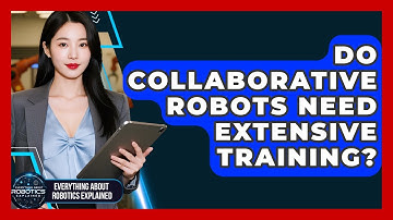 Do Collaborative Robots Need Extensive Training? - Everything About Robotics Explained