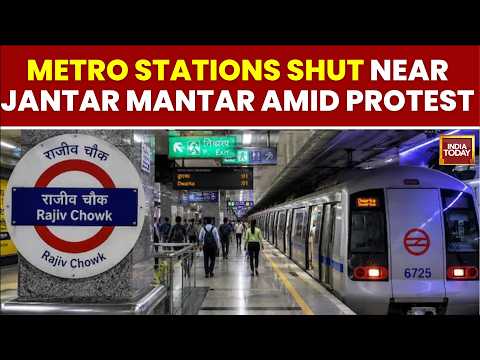 Delhi Metro Closes Key Stations Near Parliament, Jantar Mantar | CJP Protest | India Today