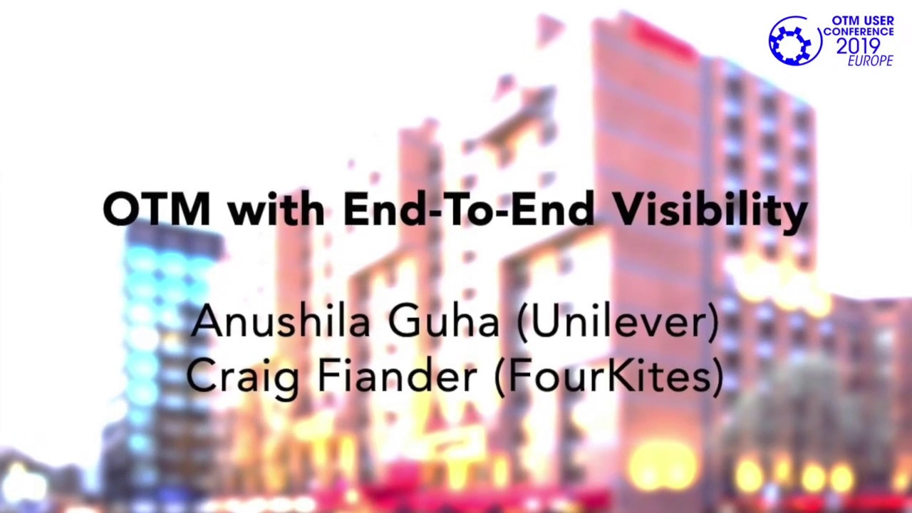 Driving Customer Success Through Visibility by Anushila Guha (Unilever) & Craig Fiander (FourKites)