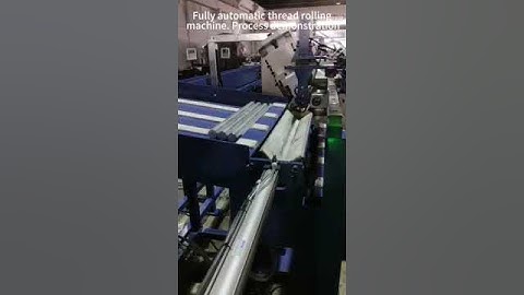 Fully automatic thread rolling machine process display