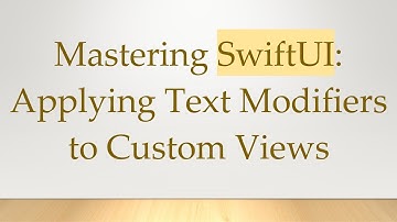 Mastering SwiftUI: Applying Text Modifiers to Custom Views