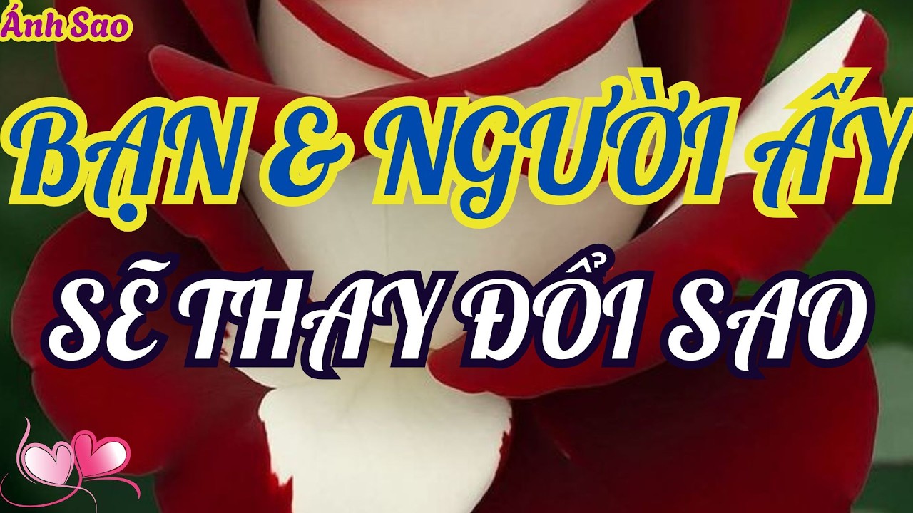 Tarot Tình Cảm | Khi vận mệnh chuyển động, mối quan hệ giữa bạn và người ấy sẽ thay đổi ra sao