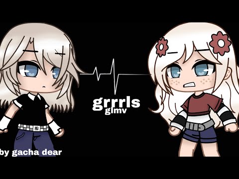 🎵•grrrls•🎵•GLMV/GCMV• gacha life/club •by Gacha Dear•🎵