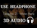 Mann Mera 3D SONG | Table No. 21 | Sari Sari Raat Aahe Bharta 3D Audio | Virtual 3D Audio