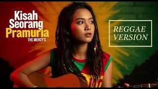 KISAH SEORANG PRAMURIA - The Mercy's | Cover Reggae Version