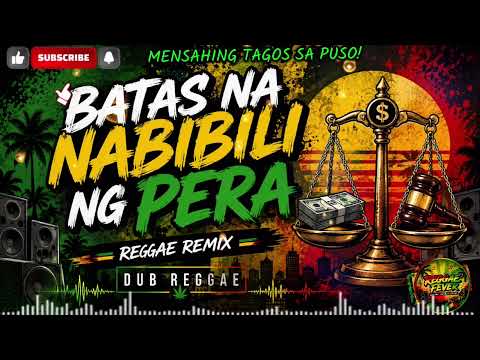 BATAS NA NABIBILI NG PERA | MENSAHING TAGOS SA PUSO! | Reggae remix | dub reggae | REGGAE FEVER 🤟