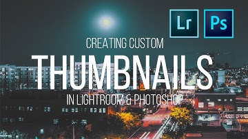 HOW TO CREATE CUSTOM YOUTUBE THUMBNAILS USING LIGHTROOM & PHOTOSHOP