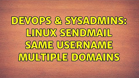 DevOps & SysAdmins: Linux Sendmail Same username multiple domains