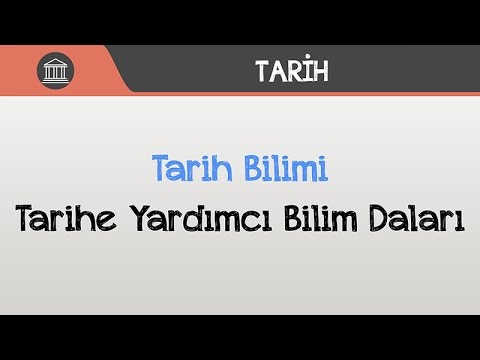 Tarih Bilimi - Tarihe Yardımcı Bilim Dalları