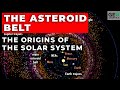 The Asteroid Belt: The Origins of the Solar System